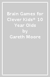 Brain Games for Clever Kids® 10 Year Olds