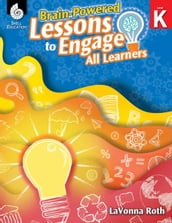 Brain-Powered Lessons to Engage All Learners Level K