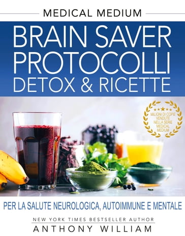 Brain Saver Protocolli. Detox & Ricette - William Anthony