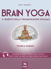 Brain Yoga. Il segreto della trasmutazione sessuale
