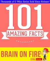 Brain on Fire - 101 Amazing Facts You Didn t Know