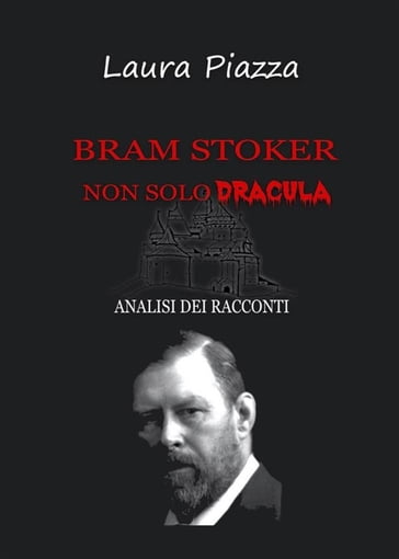 Bram Stoker: non solo Dracula. Analisi dei racconti - Laura Piazza