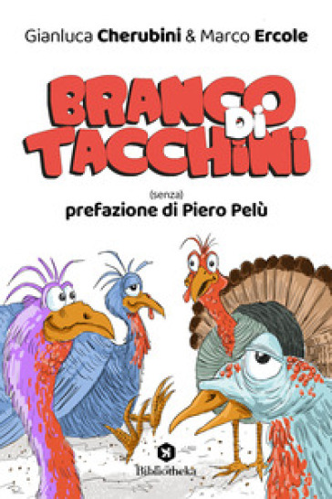 Branco di tacchini. (Senza) prefazione di Piero Pelù - Gianluca Cherubini - Marco Ercole