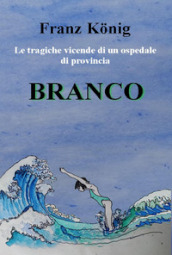 Branco. Le tragiche vicende di un ospedale di provincia