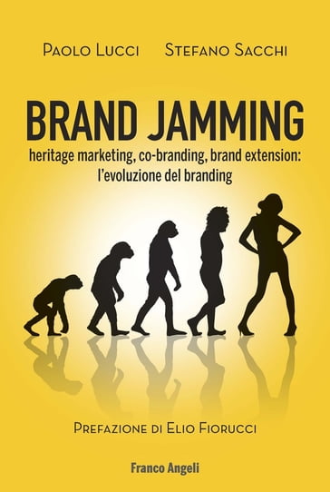 Brand Jamming. Heritage marketing, co-branding, brand extension: l'evoluzione del branding - Paolo Lucci - Sacchi Stefano
