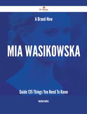 A Brand-New Mia Wasikowska Guide - 135 Things You Need To Know