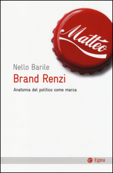 Brand Renzi. Anatomia del politico come marca - Nello Barile