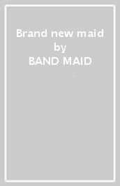 Brand new maid