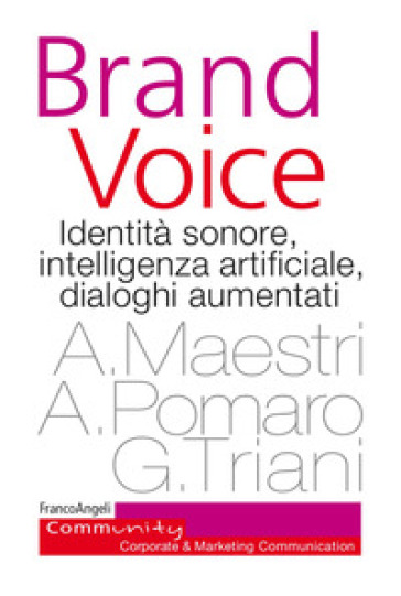 Brand voice. Identità sonore, intelligenza artificiale, dialoghi aumentati - Alberto Maestri - Alessio Pomaro - Giorgio Triani