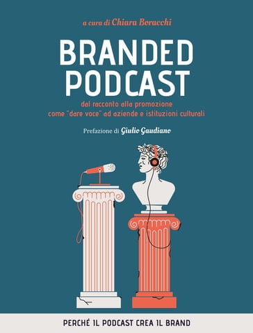 Branded Podcast. Dal racconto alla promozione come "dare voce" ad aziende e istituzioni culturali - Chiara Boracchi