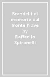 Brandelli di memorie dal fronte Piave