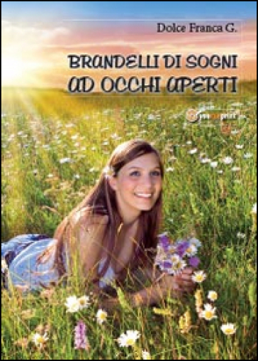 Brandelli di sogni ad occhi aperti - Franca Giuseppina Dolce