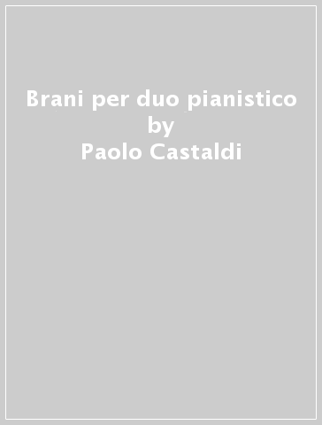 Brani per duo pianistico - Paolo Castaldi