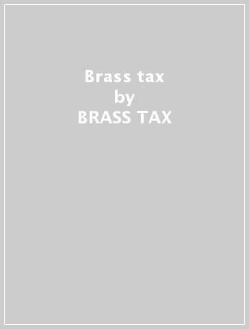 Brass tax - BRASS TAX