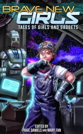 Brave New Girls: Tales of Girls and Gadgets