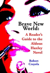 Brave New World: A Reader s Guide to the Aldous Huxley Novel