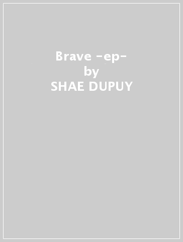 Brave -ep- - SHAE DUPUY
