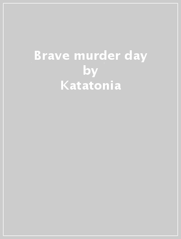 Brave murder day - Katatonia