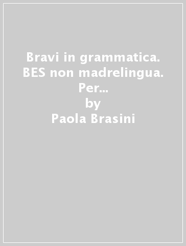 Bravi in grammatica. BES non madrelingua. Per la Scuola media. Con e-book. Con espansione online - Paola Brasini | 