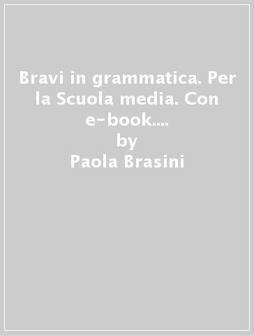 Bravi in grammatica. Per la Scuola media. Con e-book. Con espansione online. Vol. B - Paola Brasini