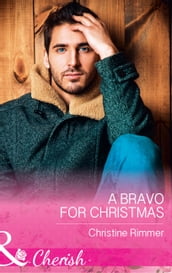 A Bravo For Christmas (Mills & Boon Cherish) (The Bravos of Justice Creek, Book 6)
