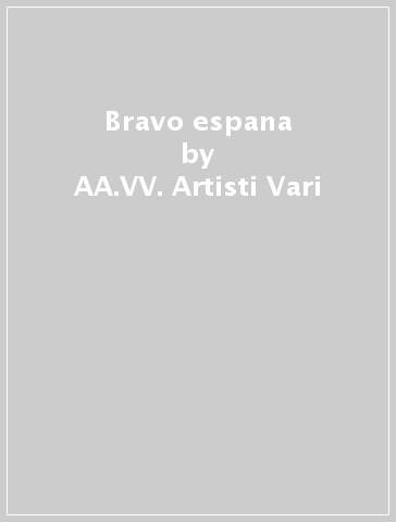 Bravo espana - AA.VV. Artisti Vari