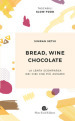 Bread, wine, chocolate. La lenta scomparsa dei cibi che più amiamo