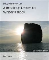 A Break-Up Letter to Writer s Block