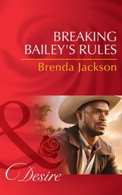 Breaking Bailey s Rules (Mills & Boon Desire) (The Westmorelands, Book 29)