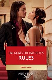 Breaking The Bad Boy s Rules (Dynasties: Willowvale, Book 3) (Mills & Boon Desire)