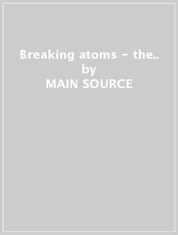 Breaking atoms - the.. - MAIN SOURCE