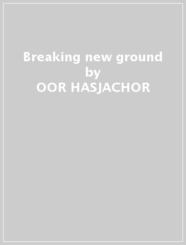 Breaking new ground - OOR HASJACHOR
