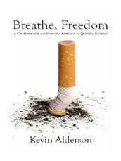 Breathe Freedom!: A Comprehensive and Hypnotic Approach to Quitting Smoking