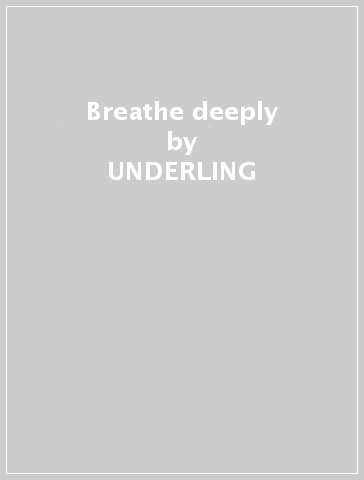 Breathe deeply - UNDERLING