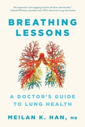 Breathing Lessons: A Doctor s Guide to Lung Health