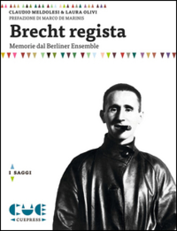 Brecht regista. Memorie dal Berliner Ensamble - Claudio Meldolesi - Laura Olivi