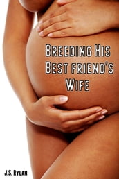 Breeding His Best Friend s Wife (Breeding Erotica)