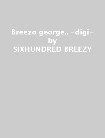 Breezo george.. -digi- - SIXHUNDRED BREEZY