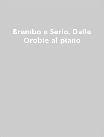 Brembo e Serio. Dalle Orobie al piano