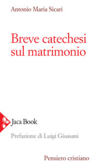 Breve catechesi sul matrimonio - Antonio Maria Sicari