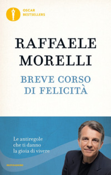 Breve corso di felicità. Le antiregole che ti danno la gioia di vivere - Raffaele Morelli