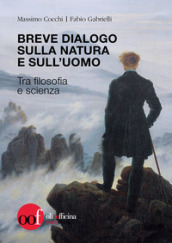 Breve dialogo sulla natura e sull uomo. Tra filosofia e scienza