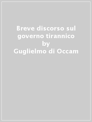 Breve discorso sul governo tirannico - Guglielmo di Occam