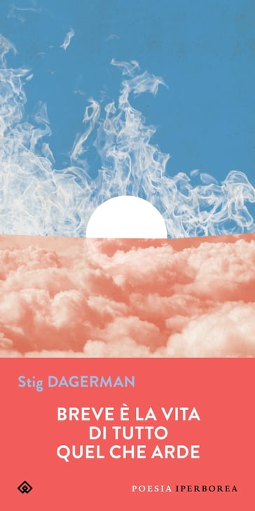 Breve è la vita di tutto quel che arde - Stig Dagerman - Fulvio Ferrari