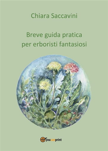 Breve guida pratica per erboristi fantasiosi - Chiara Saccavini