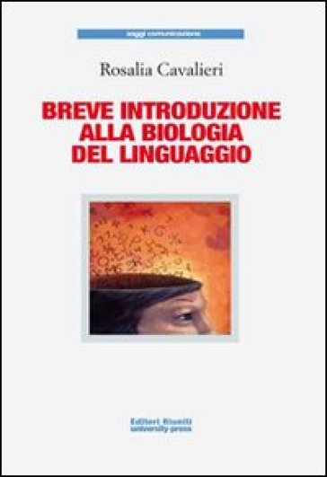 Breve introduzione alla biologia del linguaggio - Rosalia Cavalieri