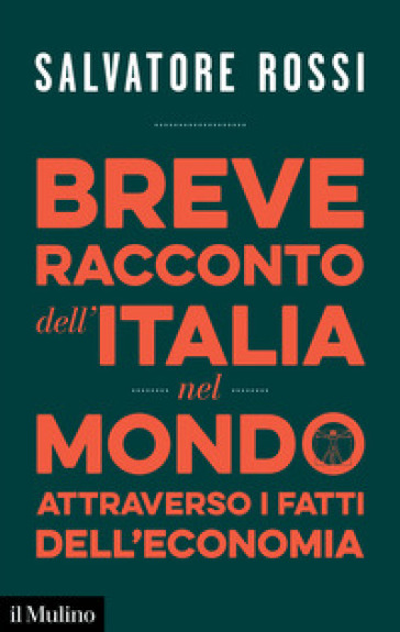 Breve racconto dell'Italia nel mondo attraverso i fatti dell'economia - Salvatore Rossi