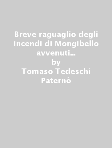 Breve raguaglio degli incendi di Mongibello avvenuti in quest'anno 1669 - Tomaso Tedeschi Paternò