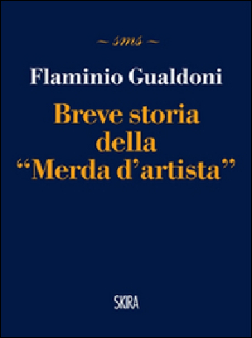Breve storia della «Merda d'artista» - Flaminio Gualdoni