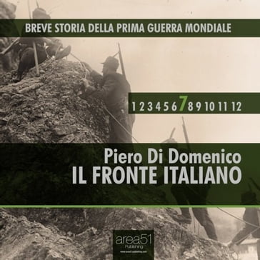 Breve storia della Prima Guerra Mondiale vol. 7 - Il fronte italiano - Piero Di Domenico